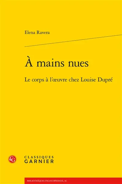 A mains nues : le corps à l'oeuvre chez Louise Dupré