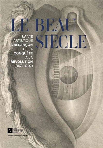 Le beau siècle : la vie artistique à Besançon de la conquête à la Révolution (1674-1792)
