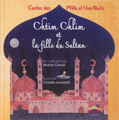 Chtim Chlim et la fille du sultan : contes des Mille et une nuits