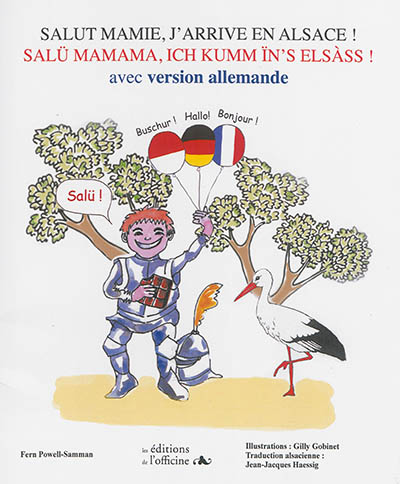 Salut mamie, j'arrive en Alsace ! : avec version allemande. Salü mamama, ich kumm ïn's Elsass !