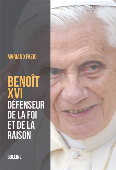 Benoît XVI : le pape de la foi et de la raison