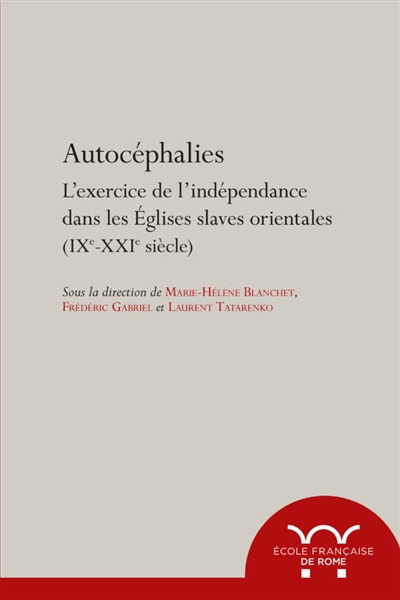 Autocéphalies : l'exercice de l'indépendance dans les Eglises slaves orientales (IXe-XXIe siècle)