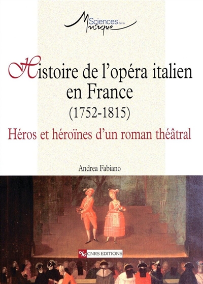 Histoire de l'opéra italien en France (1752-1815) : héros et héroïnes d'un roman théâtral