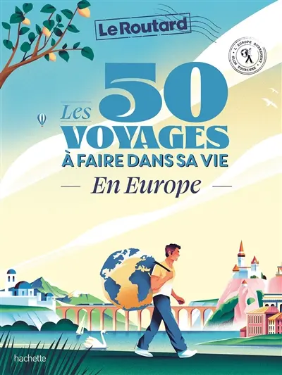 Les 50 voyages à faire dans sa vie : en Europe : l'Europe autrement, slow tourisme