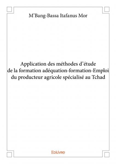 Application des méthodes d'étude de la formation adéquation formation emploi du producteur agricole spécialisé au tchad