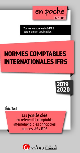 Normes comptables internationales IFRS 2019-2020 : les points clés du référentiel comptable international : les principales normes IAS-IFRS