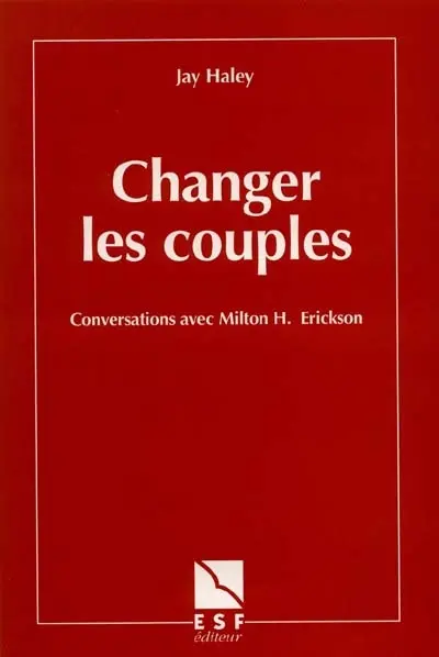 Changer les couples : conversations avec Milton H. Erickson