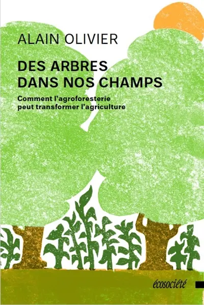 Des arbres dans nos champs : Comment l'agroforesterie peut transformer l'agriculture Des arbres dans nos champs : Comment l'agroforesterie peut transformer l'agriculture
