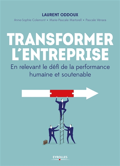Transformer l'entreprise : en relevant le défi de la performance humaine et soutenable