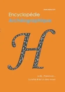 Encyclopédie archéographique. Le H... Parlons-en... : la lettre H est un être vivant