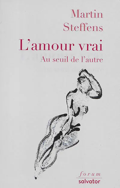 L'amour vrai : au seuil de l'autre