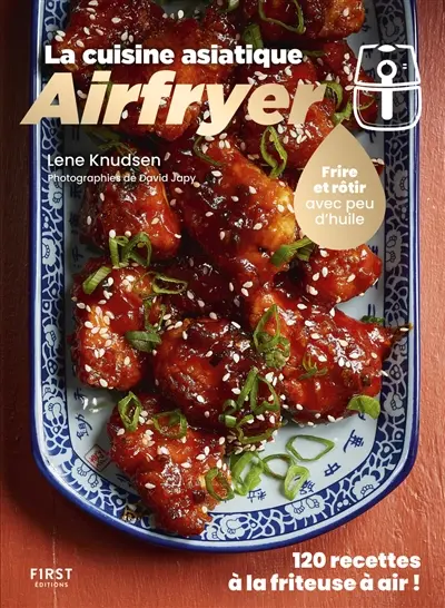 Airfryer : la cuisine asiatique : frire et rôtir avec peu d'huile, 120 recettes à la friteuse à air !