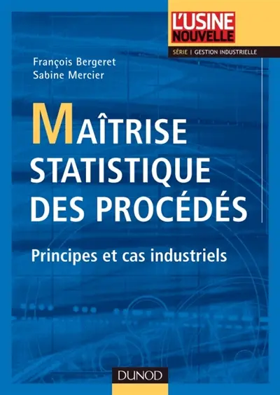 Maîtrise statistique des procédés : principes et cas industriels