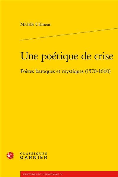 Une poétique de crise : poètes baroques et mystiques (1570-1660)