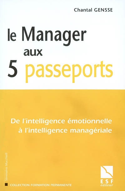 Le manager aux 5 passeports : de l'intelligence émotionnelle à l'intelligence managériale