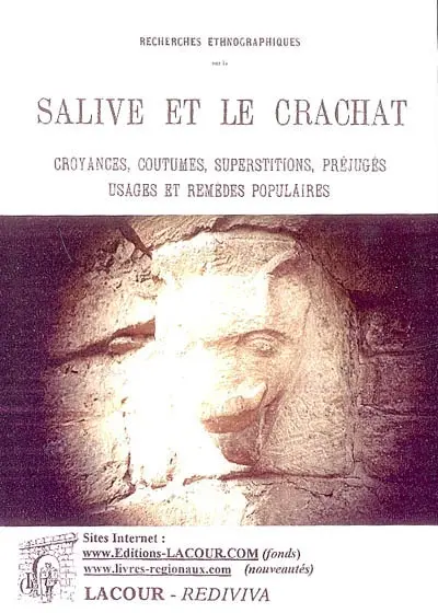 Recherches ethnographiques sur la salive et le crachat : croyances, coutumes, superstitions, préjugés, usages et remèdes populaires