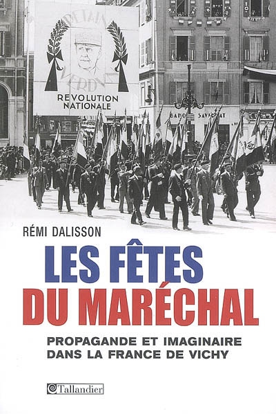 Les fêtes du Maréchal : propagande et imaginaire dans la France de Vichy