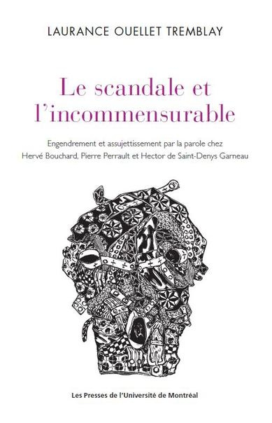 Le scandale et l'incommensurable : Engendrement et assujettissement par la parole chez Hervé Bouchard, Pierre Perrault et Hector de Saint-Denys Garneau