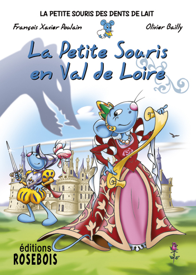 La petite souris des dents de lait. Vol. 8. La petite souris en Val de Loire