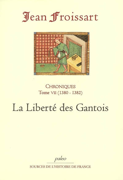 Chroniques de Jean Froissart. Vol. 7. La liberté des Gantois : 1380-1382