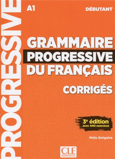 Grammaire progressive du français, corrigés : A1 débutant : avec 440 exercices