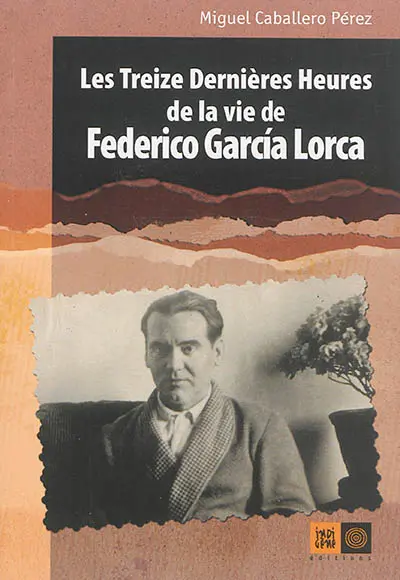 Les treize dernières heures de la vie de Federico Garcia Lorca