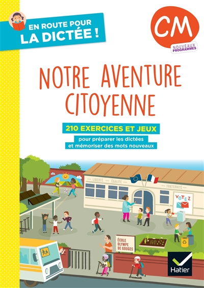 Notre aventure citoyenne, CM, nouveaux programmes : 210 exercices et jeux pour préparer les dictées et mémoriser des mots nouveaux