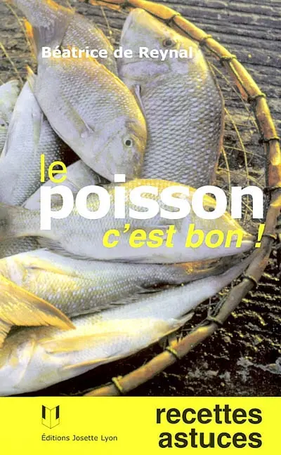 Le poisson c'est bon ! : recettes, astuces