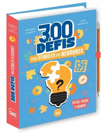 300 défis pour stimuler vos neurones : spécial logique et mémoire