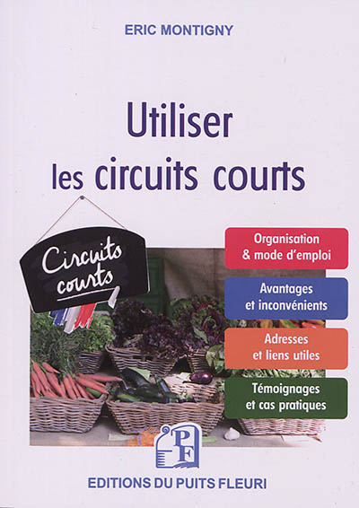 Utiliser les circuits courts : guide pratique pour acheter et vendre des produits alimentaires par le biais des circuits courts et de la vente directe