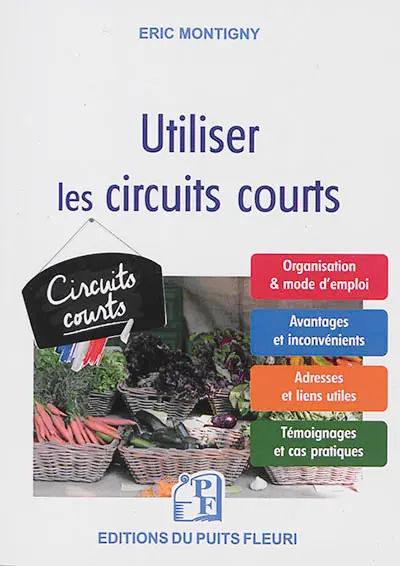 Utiliser les circuits courts : guide pratique pour acheter et vendre des produits alimentaires par le biais des circuits courts et de la vente directe