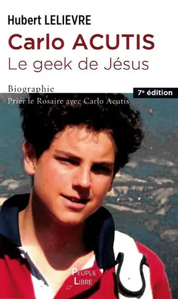 Carlo Acutis : le geek de Jésus : biographie, prier le rosaire avec Carlo Acutis