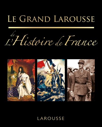 Le grand Larousse de l'histoire de France