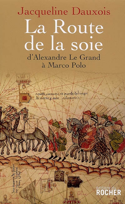 La route de la soie : d'Alexandre le Grand à Marco Polo - Jacqueline Dauxois