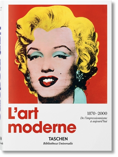 L'art moderne - 1870 - 2000 de l'impressionnisme à aujourd'hui