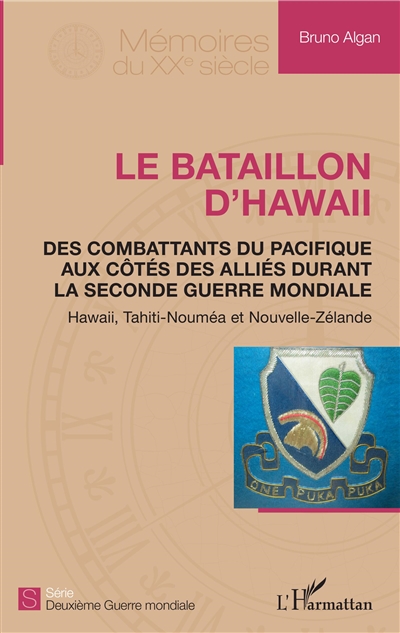 Le bataillon d'Hawaii : des combattants du Pacifique aux côtés des Alliés durant la Seconde Guerre mondiale : Hawaii, Tahiti-Nouméa et Nouvelle-Zélande