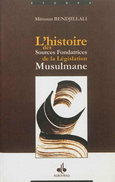 L'histoire des sources fondatrices de la législation musulmane