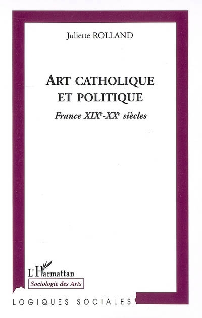 Art catholique et politique : France XIXe-XXe siècles