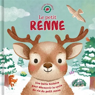 Le petit renne : une belle histoire pour découvrir le cycle de vie du petit renne