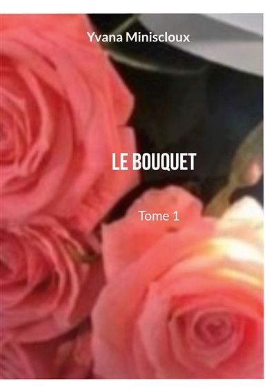Le bouquet : Tome 1