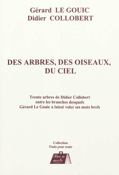 Des arbres, des oiseaux, du ciel : trente arbres de Didier Collobert entre les branches desquels Gérard Le Gouic a laissé voler ses mots brefs