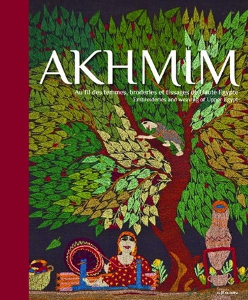 Akhmim : au fil des femmes, broderies et tissages de Haute-Egypte. Akhmim : embroideries and weaving of Upper Egypt