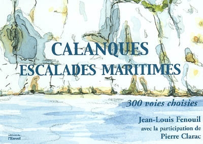 Calanques, escalades maritimes : 300 voies choisies