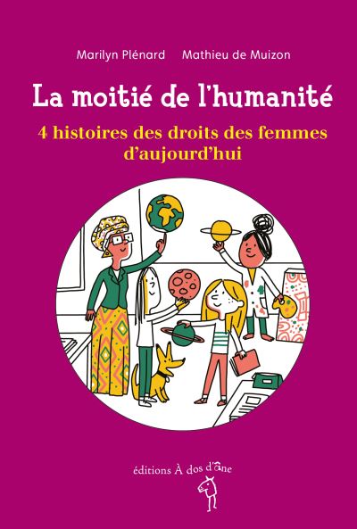 La moitié de l'humanité : 4 histoires des droits des femmes d'aujourd'hui