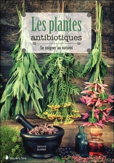 Les plantes antibiotiques : se soigner au naturel