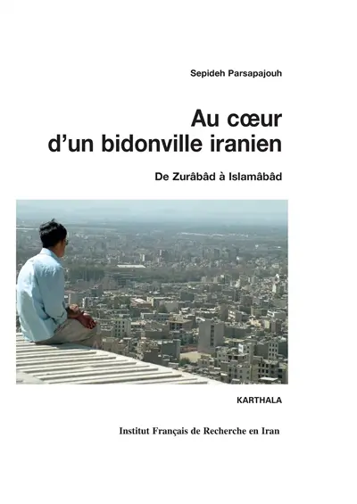 Au coeur d'un bidonville iranien : de Zurâbâd à Islamâbâd
