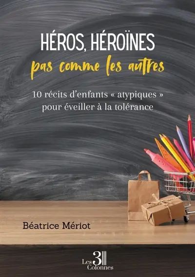 Héros, héroïnes pas comme les autres : 10 récits d'enfants « atypiques » pour éveiller à la tolérance