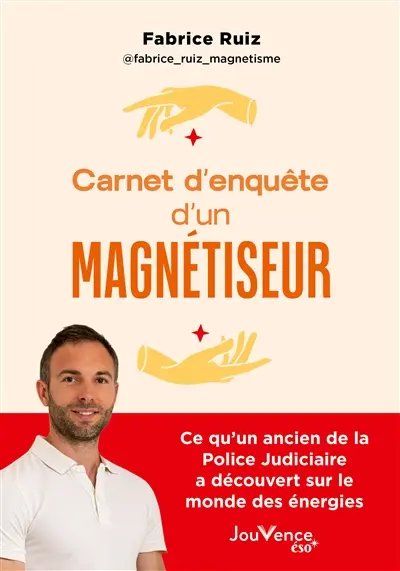 Carnet d'enquête d'un magnétiseur : ce qu'un ancien de la police judiciaire a découvert sur le monde des énergies