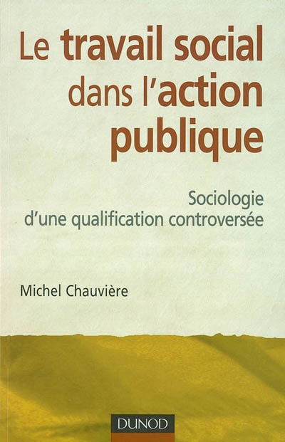 Le travail social dans l'action publique : sociologie d'une qualification controversée