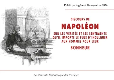 Discours de NAPOLEON sur les vérités et les sentiments qu'il importe le plus d'inculquer aux hommes